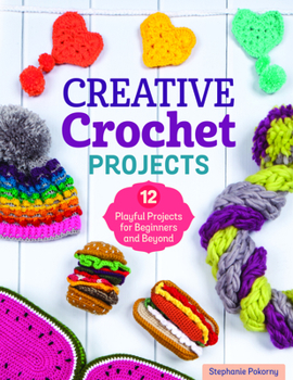 Paperback Creative Crochet Projects: 12 Playful Projects for Beginners and Beyond Book