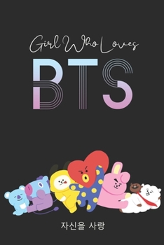 Girl Who Loves BTS: K-pop 110 Lined Pages Journal &Notebook, Kpop gift, Kpop accessories, unique gifts for teenage girls (Best Friends, Lover, Girl Friend, Daughter)