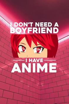 I don't need a Boyfriend I have Anime: Notebook, 6x9 inches, 120 checkered pages in white for all Anime Fans.