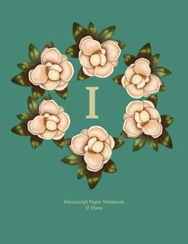 Paperback Manuscript Paper Notebook: I: Monogram with Magnolia Wreath. Original Artwork, Soft teal covered Manuscript Notebook, 110 pages, 12 stave, 8.5x11 Book