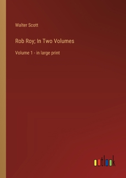 Paperback Rob Roy; In Two Volumes: Volume 1 - in large print Book
