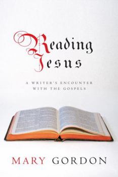 Hardcover Reading Jesus: A Writer's Encounter with the Gospels Book