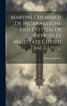 Hardcover Martini Chemnicii De Incarnatione Filii Dei Item De Officio Et Maiestate Christi Tractatus... [Latin] Book