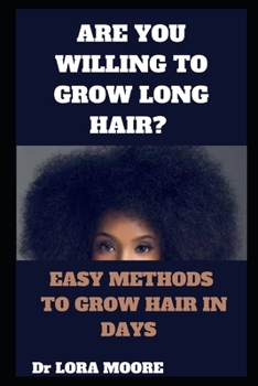 Paperback Are You Willing to Grow Long Hair?: Easy Methods to Grow Hair in Days Book
