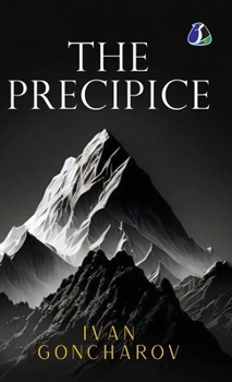 The Precipice by Ivan Goncharov: Classic 19th-Century Russian Literature & Psychological Fiction (Masterpieces of Russian Classics) - [DELUXE HARDBOUND EDITION]