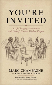 You’re Invited: A Life-Changing Conversation With History’s Greatest Wisdom Keepers