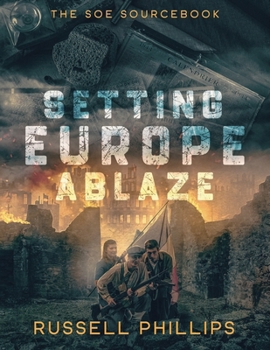 Paperback Setting Europe Ablaze: The SOE Sourcebook Book