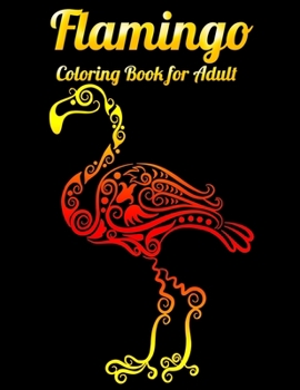 Flamingo Coloring Book for Adult: An Adult Coloring Book with Fun, Easy,flower pattern and Relaxing Coloring Pages