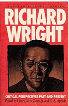 Richard Wright: Critical Perspectives Past And Present (Amistad Literary Series)