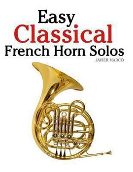 Paperback Easy Classical French Horn Solos: Featuring Music of Bach, Beethoven, Wagner, Handel and Other Composers Book