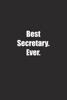 Best Secretary. Ever.: Lined notebook