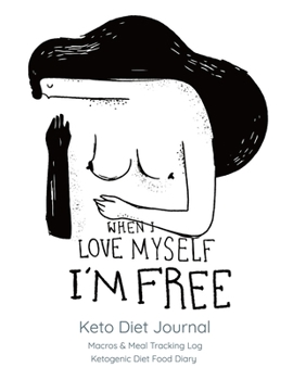 Paperback When I love Myself I'm free, Keto Diet Journal: Macros & Meal Tracking Log, Ketogenic Diet Food Diary Book