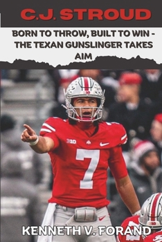 Paperback C.J. Stroud: Born to Throw, Built to Win - The Texan Gunslinger Takes Aim Book