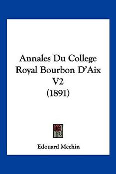 Paperback Annales Du College Royal Bourbon D'Aix V2 (1891) [French] Book