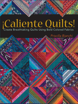 Paperback Caliente Quilts: Create Breathtaking Quilts Using Bold Colored Fabrics Book