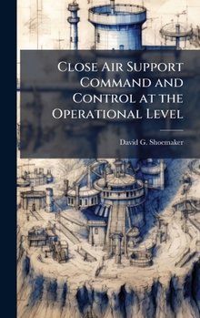 Hardcover Close Air Support Command and Control at the Operational Level Book