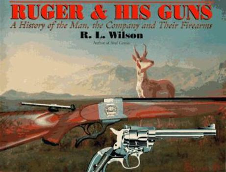 Hardcover Ruger and His Guns: A History of the Man, the Company and Their Firearms Book
