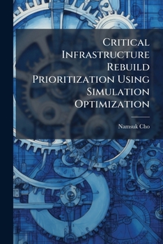 Paperback Critical Infrastructure Rebuild Prioritization Using Simulation Optimization Book