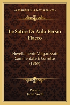 Paperback Le Satire Di Aulo Persio Flacco: Novellamente Volgarizzate Commentate E Corrette (1869) [Italian] Book