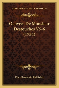 Paperback Oeuvres De Monsieur Destouches V5-6 (1754) [French] Book