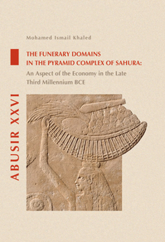 The Funerary Domains in the Pyramid Complex of Sahura: An Aspect of the Economy in the Late Third Millenium Bce