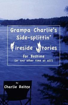 Paperback Grampa Charlie's Side-splittin' Fireside Stories: For bedtime, or any other time at all! Book