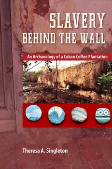 Paperback Slavery Behind the Wall: An Archaeology of a Cuban Coffee Plantation Book
