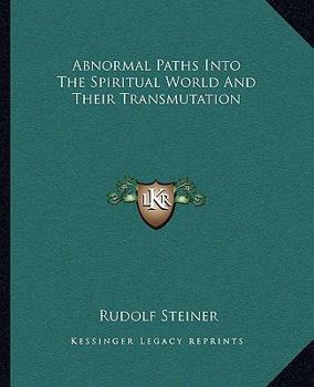 Paperback Abnormal Paths Into The Spiritual World And Their Transmutation Book