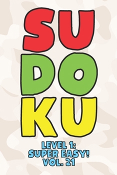 Sudoku Level 1: Super Easy! Vol. 21: Play 9x9 Grid Sudoku Super Easy Level Volume 1-40 Play Them All Become A Sudoku Expert On The Road Paper Logic ... All Ages Boys and Girls Kids to Adult Gifts
