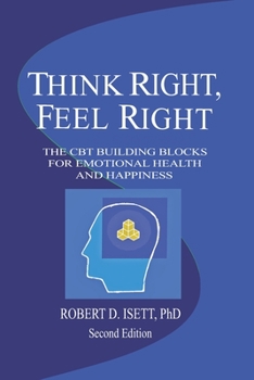 Paperback Think Right, Feel Right: The New CBT System for Emotional Health & Happiness Book