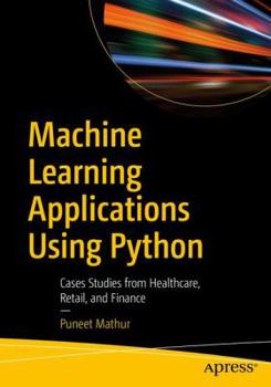 Paperback Machine Learning Applications Using Python: Cases Studies from Healthcare, Retail, and Finance Book