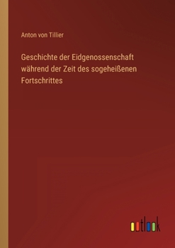 Paperback Geschichte der Eidgenossenschaft während der Zeit des sogeheißenen Fortschrittes [German] Book