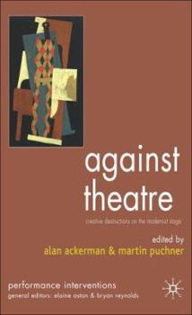 Hardcover Against Theatre: Creative Destructions on the Modernist Stage Book