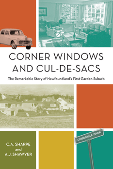 Paperback Corner Windows and Cul-De-Sacs: The Remarkable Story of Newfoundland's First Garden Suburb Book