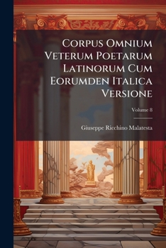 Corpus Omnium Veterum Poetarum Latinorum Cum Eorumden Italica Versione, Volume 8