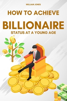 Paperback How to Achieve Billionaire Status at a Young Age Book