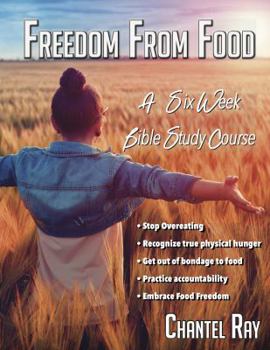 Paperback Freedom From Food: A Six Week Bible Study Course Book