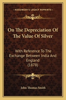 Paperback On The Depreciation Of The Value Of Silver: With Reference To The Exchange Between India And England (1878) Book