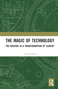 Hardcover The Magic of Technology: The Machine as a Transformation of Slavery Book