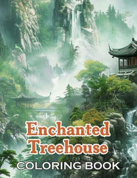 Enchanted Treehouse Coloring Book: 100+ High-Quality and Unique Coloring Pages