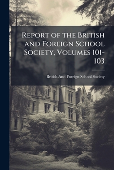 Paperback Report of the British and Foreign School Society, Volumes 101-103 Book