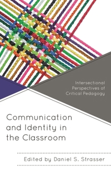 Hardcover Communication and Identity in the Classroom: Intersectional Perspectives of Critical Pedagogy Book