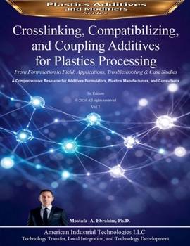 Paperback Crosslinking, Compatibilizing, and Coupling Additives for Plastics Processing: From Formulation to Field: Applications, Troubleshooting & Case Studies Book