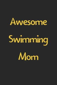 Paperback Awesome Swimming Mom: Lined Journal, 120 Pages, 6 x 9, Funny Swimming Gift Idea, Black Matte Finish (Awesome Swimming Mom Journal) Book