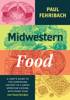 Hardcover Midwestern Food: A Chef's Guide to the Surprising History of a Great American Cuisine, with More Than 100 Tasty Recipes Book