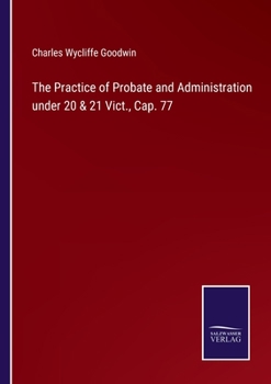 Paperback The Practice of Probate and Administration under 20 & 21 Vict., Cap. 77 Book