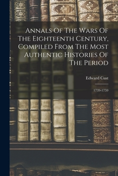 Annals Of The Wars Of The Eighteenth Century: Compiled From The Most Authentic Histories Of The Period, Volume 2...