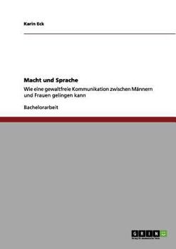 Paperback Macht und Sprache: Wie eine gewaltfreie Kommunikation zwischen Männern und Frauen gelingen kann [German] Book