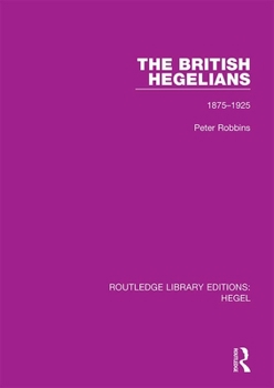 Hardcover The British Hegelians: 1875-1925 Book