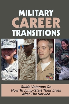 Paperback Military Career Transitions: Guide Veterans On How To Jump-Start Their Lives After The Service: After The Service Book